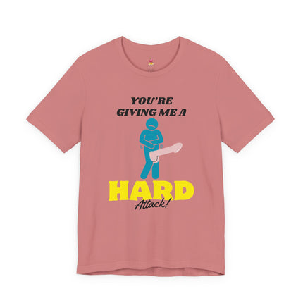 YOU'RE GIVING ME A HARD ATTACK! Funny Humor T-Shirt - Sexual Anxiety Comedy Tee