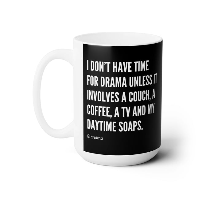 I DON'T HAVE TIME FOR DRAMA UNLESS...Funny Daytime Soaps Lover Coffee Mug (Grandma)