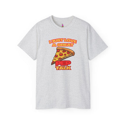 I JUST LOVE A GREAT PEP TALK Pizza Lover T-Shirt - Funny Pepperoni Foodie Graphic Tee