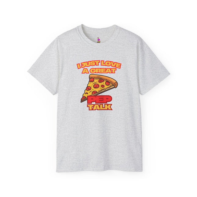 I JUST LOVE A GREAT PEP TALK Pizza Lover T-Shirt - Funny Pepperoni Foodie Graphic Tee