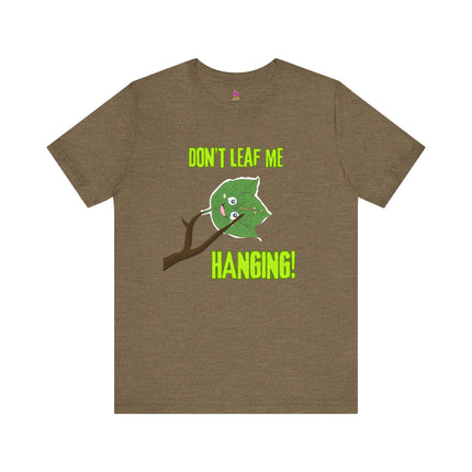DON'T LEAF ME HANGING T-Shirt - Funny Fall Autumn Pun Tee