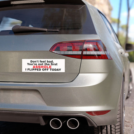 Don't Feel Bad, You're Not The First As***** I Flipped Off Car Magnet
