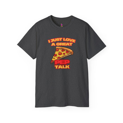 I JUST LOVE A GREAT PEP TALK Pizza Lover T-Shirt - Funny Pepperoni Foodie Graphic Tee