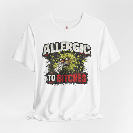ALLERGIC TO BITCHES T-Shirt