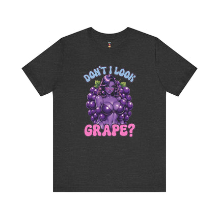 DON'T I LOOK GRAPE? T-Shirt Provocative Seductive Sexy Cartoon Tee