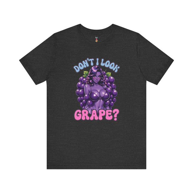 DON'T I LOOK GRAPE? T-Shirt Provocative Seductive Sexy Cartoon Tee