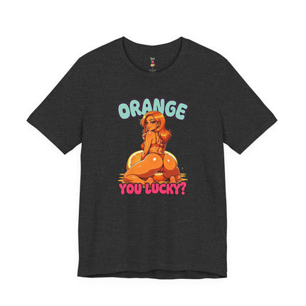 ORANGE YOU LUCKY? T-Shirt Provocative Seductive Sexy Cartoon Tee