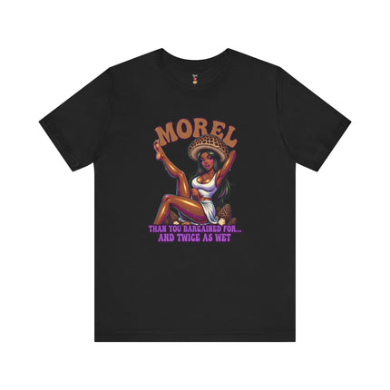 MOREL THAN YOU BARGAINED FOR...AND TWICE AS WET T-Shirt Provocative Seductive Sexy Cartoon Tee