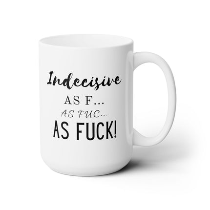 INDECISIVE AS F*** Overthinker Funny Coffee Mug