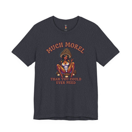 MUCH MOREL THAN YOU COULD EVER NEED T-Shirt Provocative Seductive Sexy Cartoon Tee