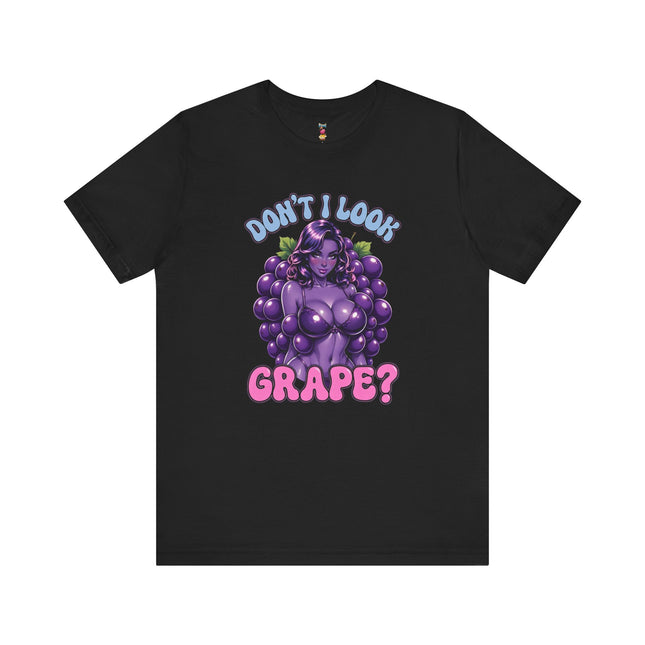 DON'T I LOOK GRAPE? T-Shirt Provocative Seductive Sexy Cartoon Tee