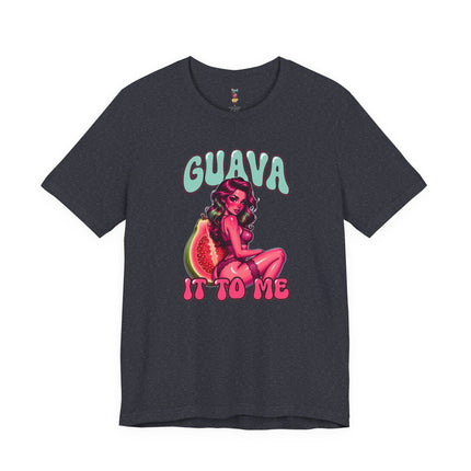 GUAVA IT TO ME T-Shirt Provocative Seductive Sexy Cartoon Tee
