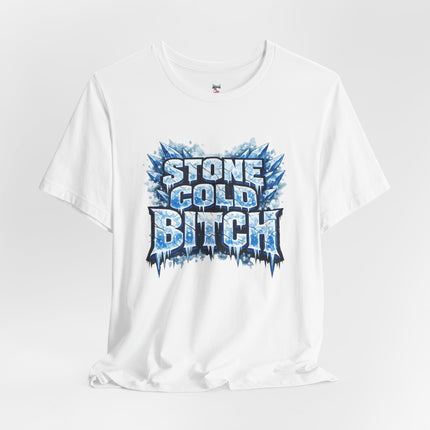 STONE COLD BITCH T-Shirt