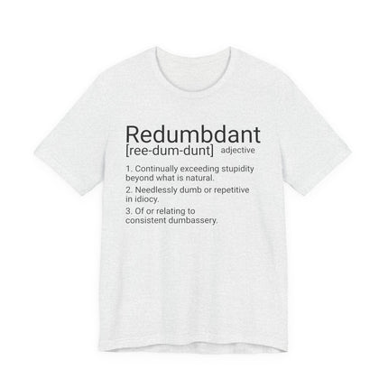 REDUMBDANT T-Shirt - Funny Redundant Wordplay Humor Tee