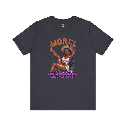 MOREL THAN YOU BARGAINED FOR...AND TWICE AS WET T-Shirt Provocative Seductive Sexy Cartoon Tee