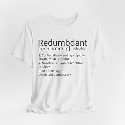 REDUMBDANT T-Shirt - Funny Redundant Wordplay Humor Tee