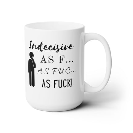 Indecisive as F***! Over-Thinker Ceramic Mug 15oz