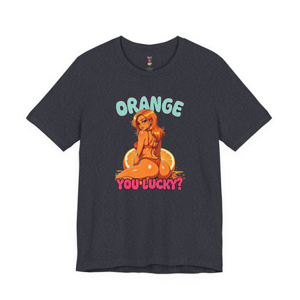 ORANGE YOU LUCKY? T-Shirt Provocative Seductive Sexy Cartoon Tee