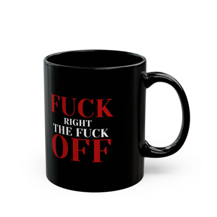 F*** RIGHT THE F*** OFF Office Coffee Cup