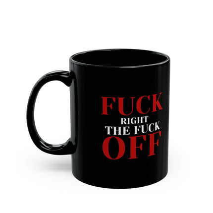 F*** RIGHT THE F*** OFF Office Coffee Cup