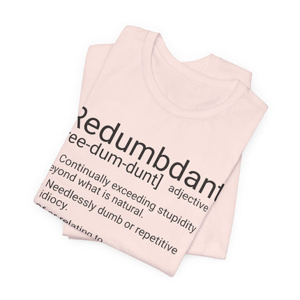 REDUMBDANT T-Shirt - Funny Redundant Wordplay Humor Tee
