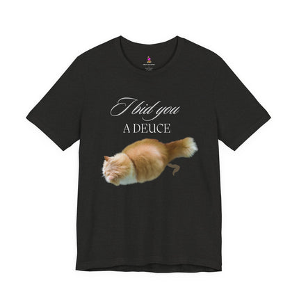 I BID YOU A DEUCE T-Shirt - Funny Cat Lover People Hater Tee