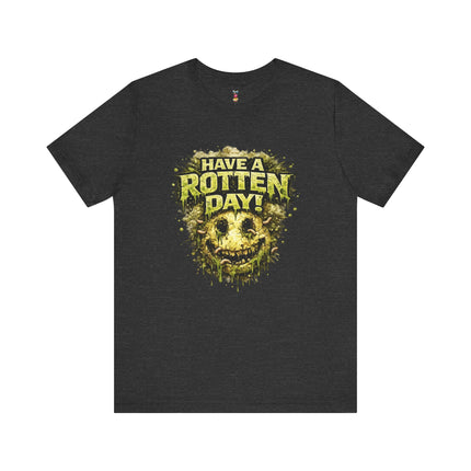 HAVE A ROTTEN DAY! T-Shirt
