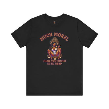 MUCH MOREL THAN YOU COULD EVER NEED T-Shirt Provocative Seductive Sexy Cartoon Tee