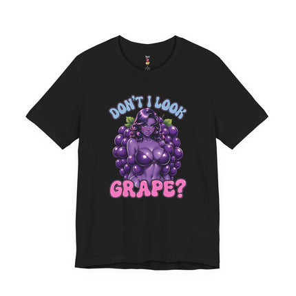 DON'T I LOOK GRAPE? T-Shirt Provocative Seductive Sexy Cartoon Tee