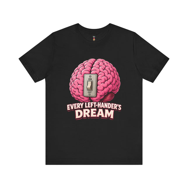 EVERY LEFT-HANDER'S DREAM T-Shirt