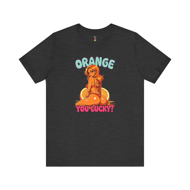 ORANGE YOU LUCKY? T-Shirt Provocative Seductive Sexy Cartoon Tee
