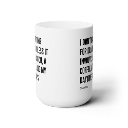 I DON'T HAVE TIME FOR DRAMA, UNLESS... Humorous Coffee Mug