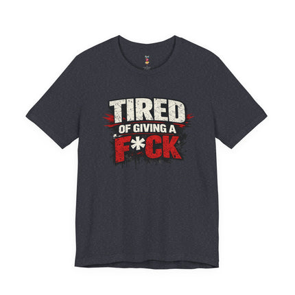 TIRED OF GIVING A F*CK T-Shirt