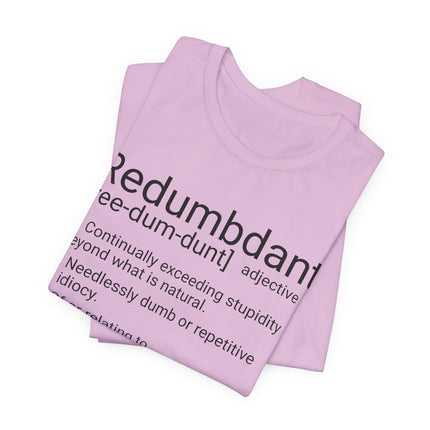 REDUMBDANT T-Shirt - Funny Redundant Wordplay Humor Tee
