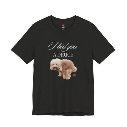 I BID YOU A DEUCE Funny Dog Lover People Hater Shirt