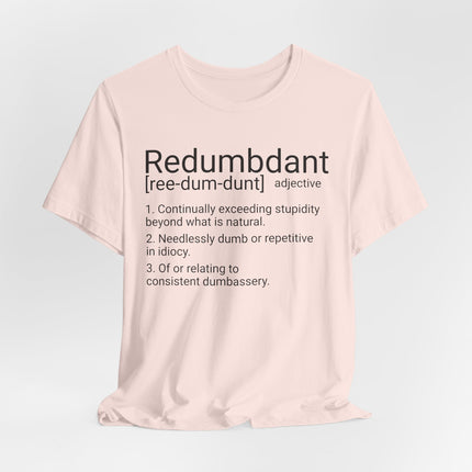 REDUMBDANT T-Shirt - Funny Redundant Wordplay Humor Tee