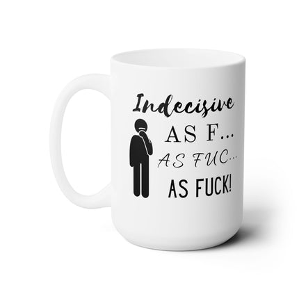 Indecisive as F***! Over-Thinker Ceramic Mug 15oz