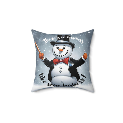 THERE'S NO BUSINESS LIKE SNOW BUSINESS Christmas Pillow