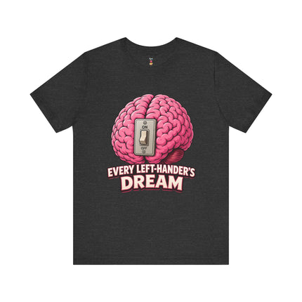 EVERY LEFT-HANDER'S DREAM T-Shirt