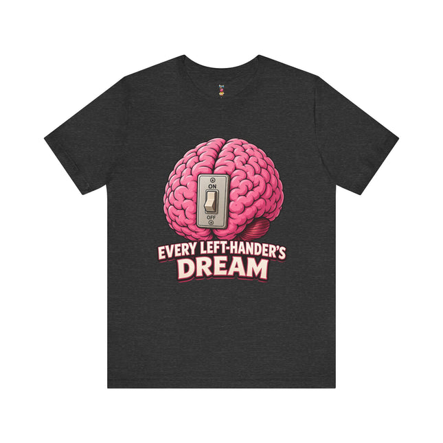 EVERY LEFT-HANDER'S DREAM T-Shirt