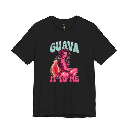 GUAVA IT TO ME T-Shirt Provocative Seductive Sexy Cartoon Tee