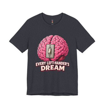 EVERY LEFT-HANDER'S DREAM T-Shirt
