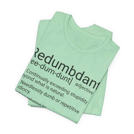 REDUMBDANT T-Shirt - Funny Redundant Wordplay Humor Tee