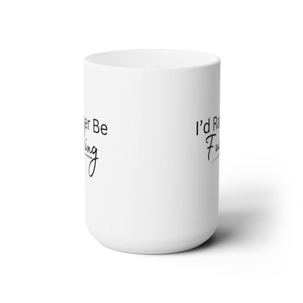 I'D RATHE BE F****NG  Humorous Sex Loving Woman Coffee Mug