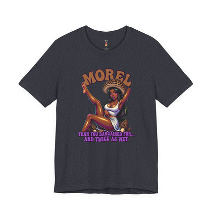 MOREL THAN YOU BARGAINED FOR...AND TWICE AS WET T-Shirt Provocative Seductive Sexy Cartoon Tee