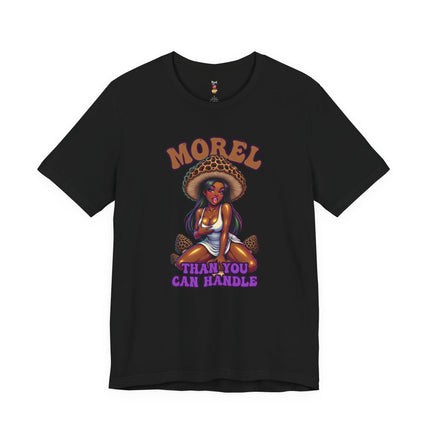 MOREL THAN YOU CAN HANDLE T-Shirt Provocative Seductive Sexy Cartoon Tee