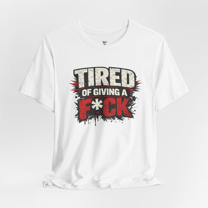 TIRED OF GIVING A F*CK T-Shirt
