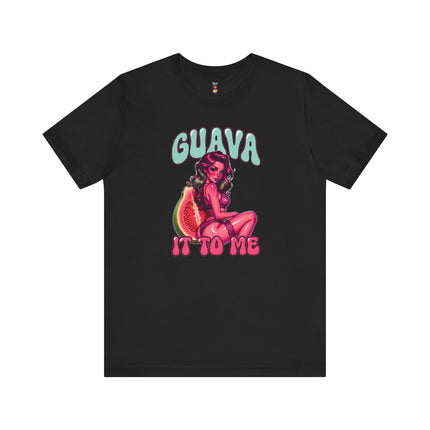 GUAVA IT TO ME T-Shirt Provocative Seductive Sexy Cartoon Tee