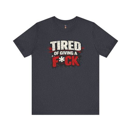 TIRED OF GIVING A F*CK T-Shirt
