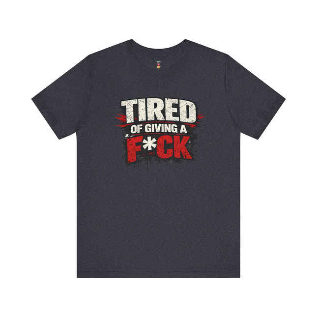 TIRED OF GIVING A F*CK T-Shirt